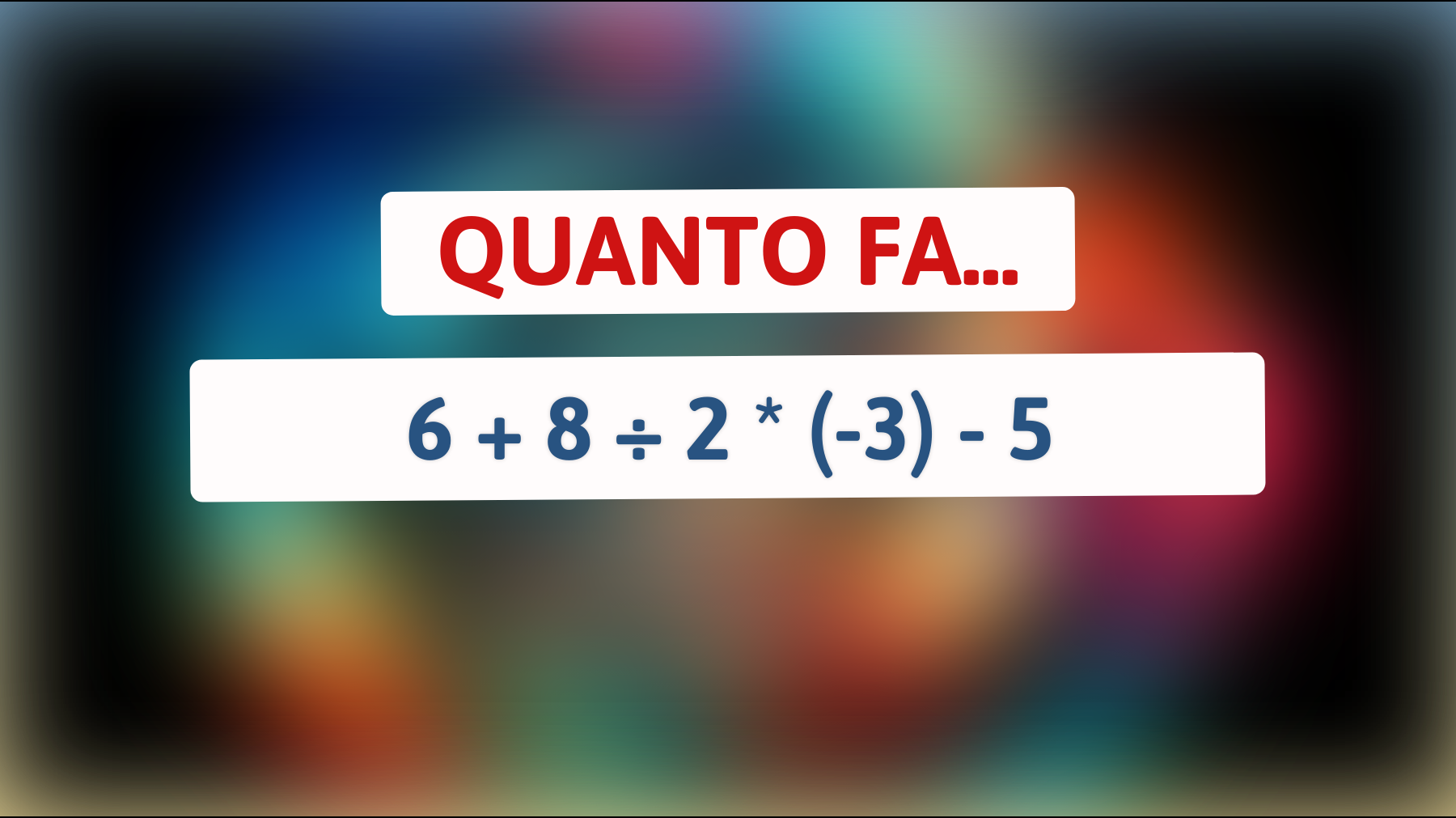 Quanto fa 6 + 8 ÷ 2 * (-3) - 5